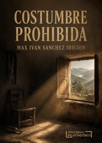 PORTADA - COSTUMBRE PROHIBIDA - MAX IVAN SANCHEZ IRIGOIN -EDITORIAL INDEPENDIENTE S.A.C.S